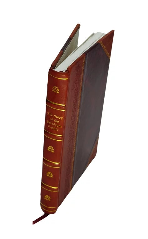 1910 [Leather Bound]. The story of the Bernheim family / by Isaac Wolfe Bernheim