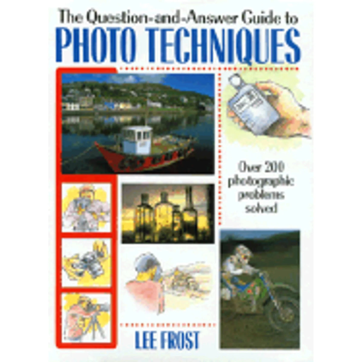 Pre-Owned The Question-And-Answer Guide to Photo Techniques (Hardcover 9780715301982) by Lee Frost